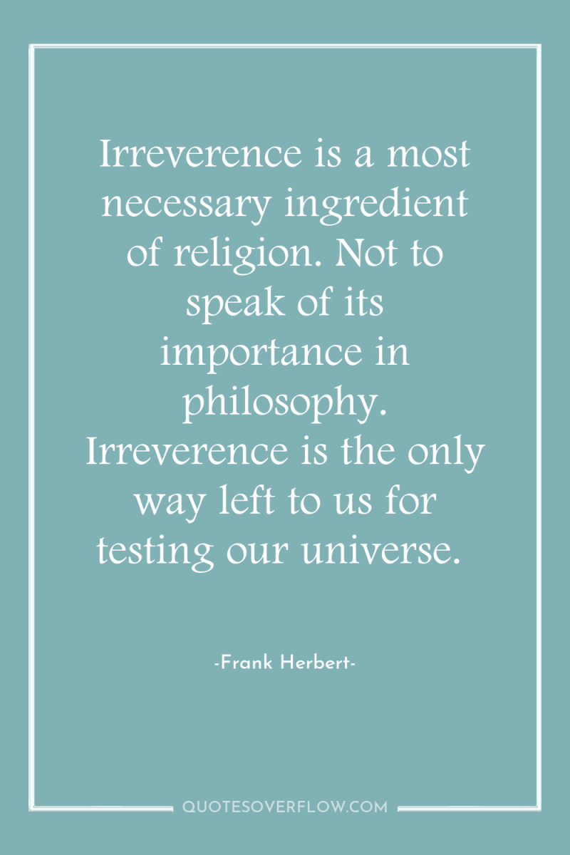 Irreverence is a most necessary ingredient of religion. Not to...