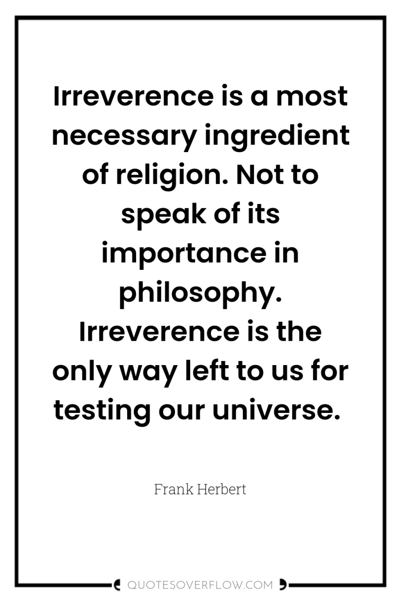 Irreverence is a most necessary ingredient of religion. Not to...