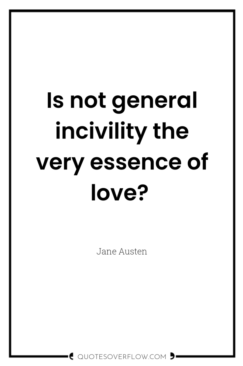 Is not general incivility the very essence of love? 