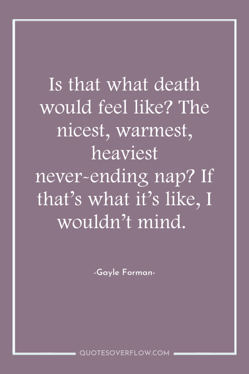 Is that what death would feel like? The nicest, warmest,...