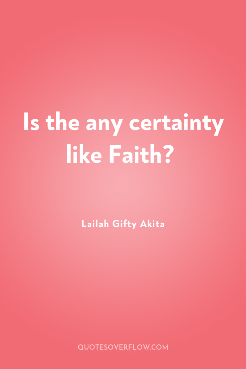 Is the any certainty like Faith? 