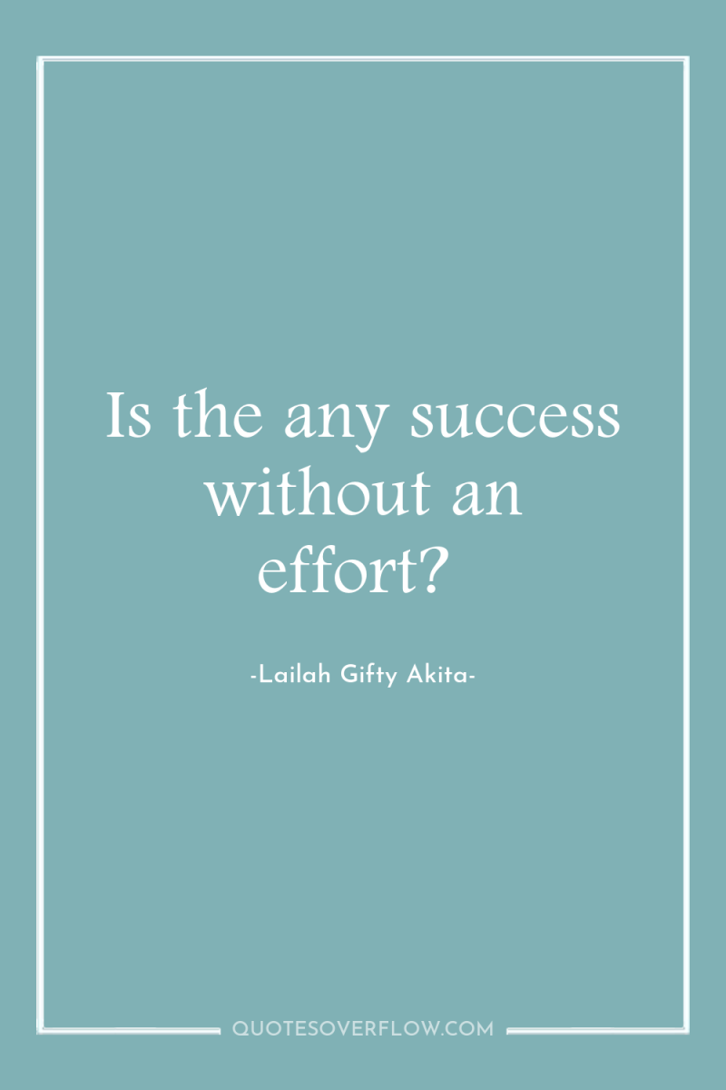 Is the any success without an effort? 
