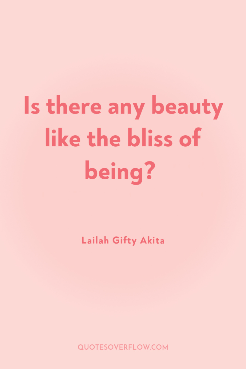Is there any beauty like the bliss of being? 