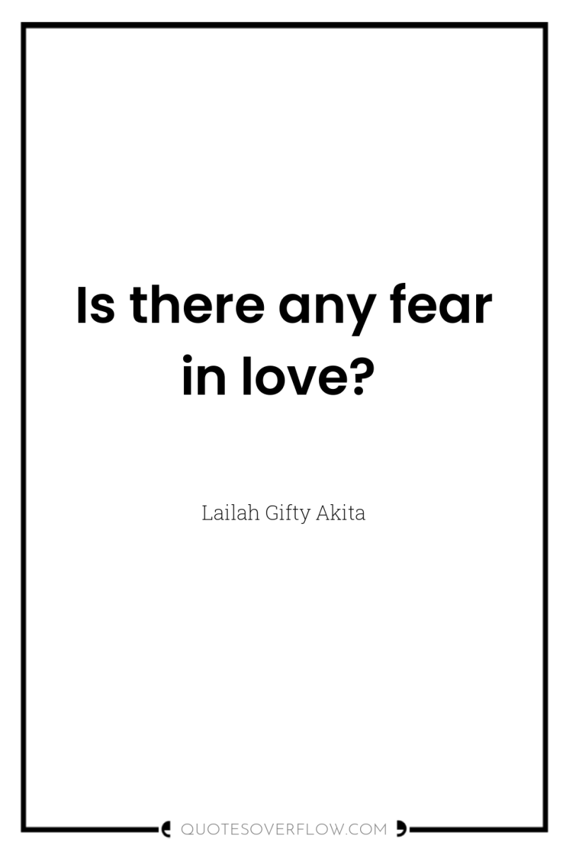 Is there any fear in love? 