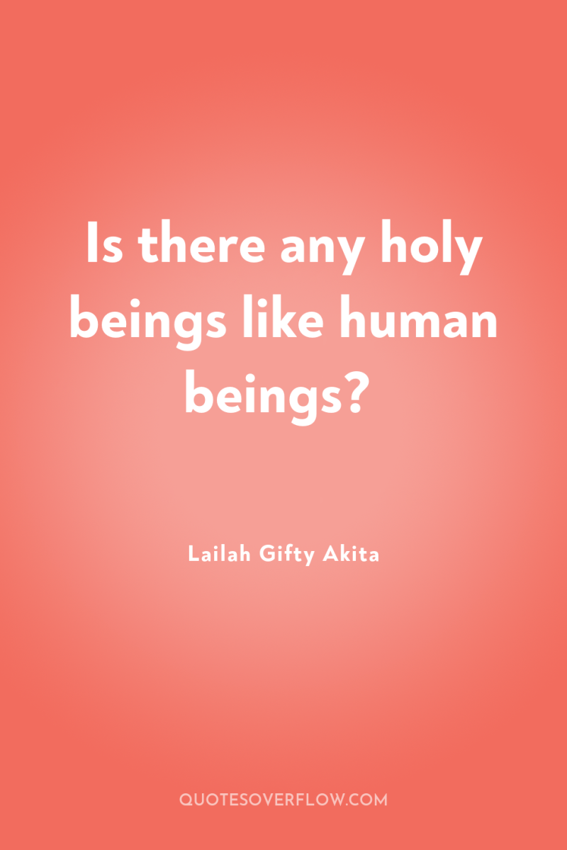 Is there any holy beings like human beings? 