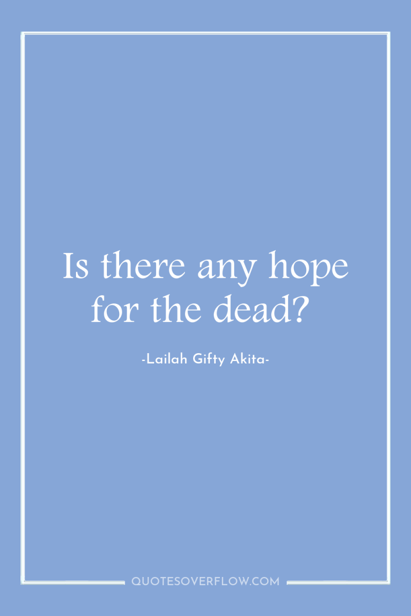 Is there any hope for the dead? 