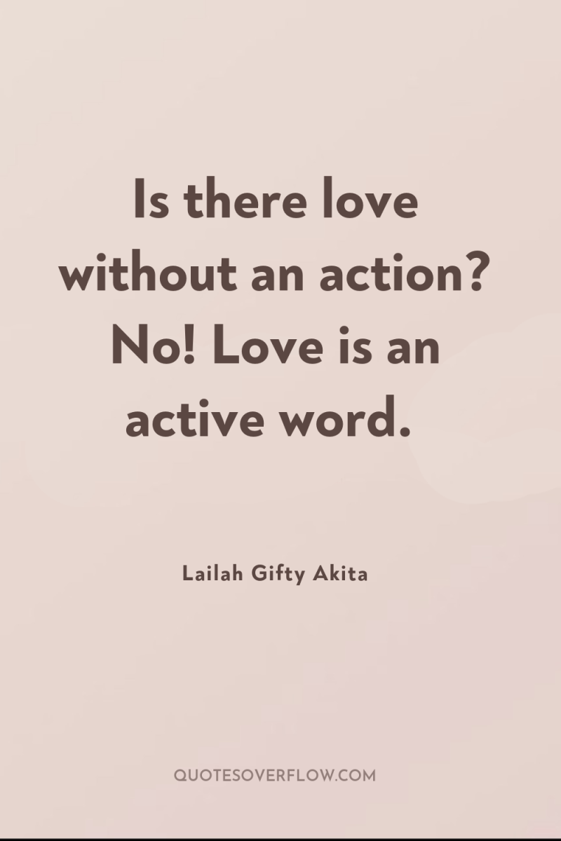 Is there love without an action? No! Love is an...