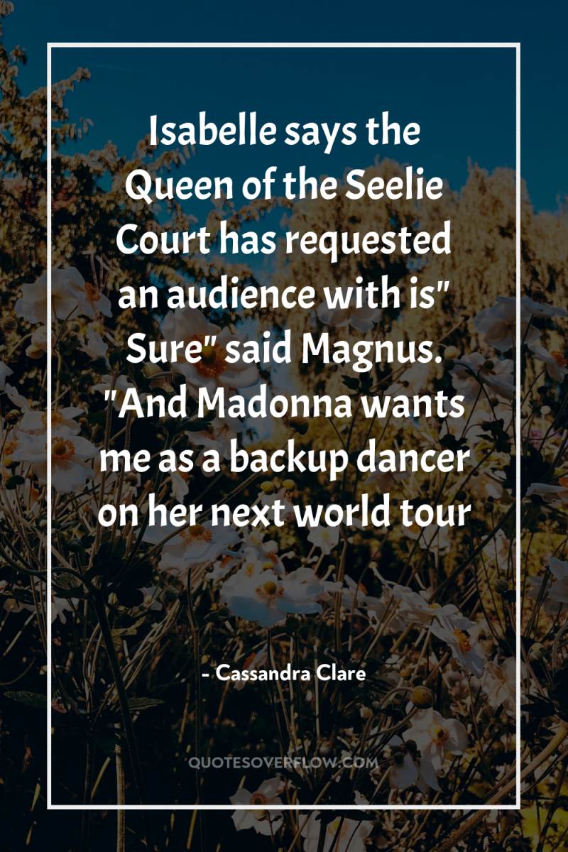 Isabelle says the Queen of the Seelie Court has requested...