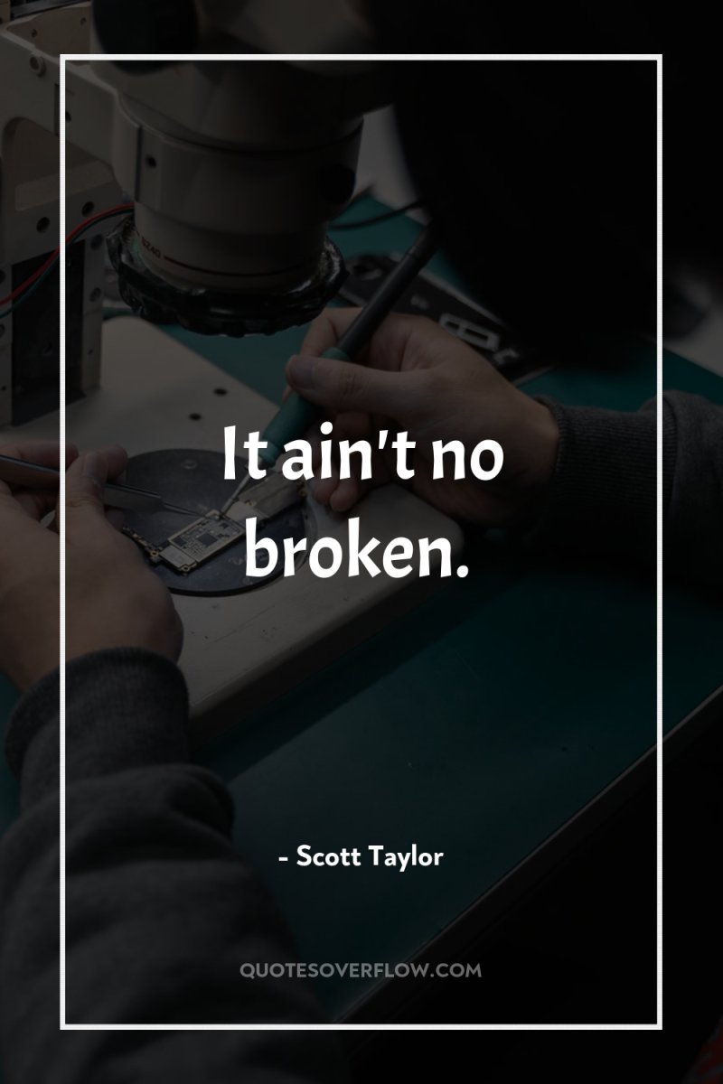 It ain't no broken. 
