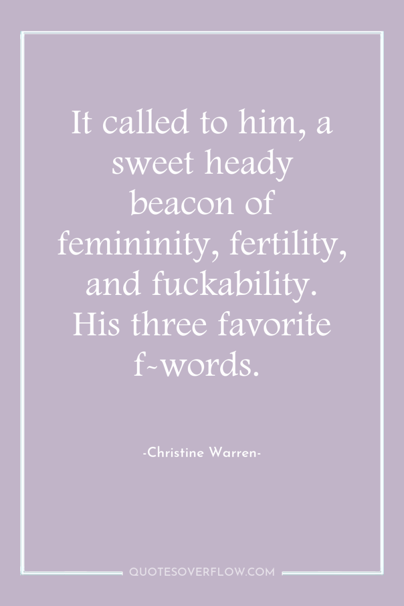 It called to him, a sweet heady beacon of femininity,...