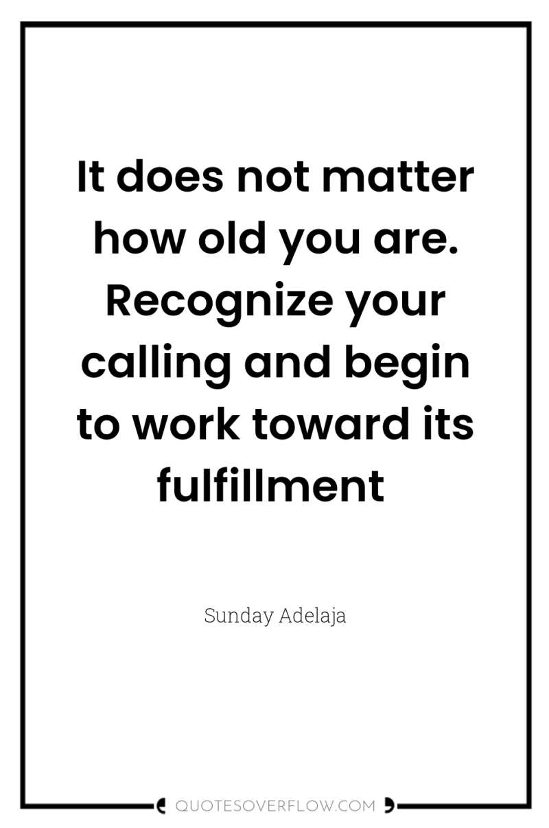 It does not matter how old you are. Recognize your...