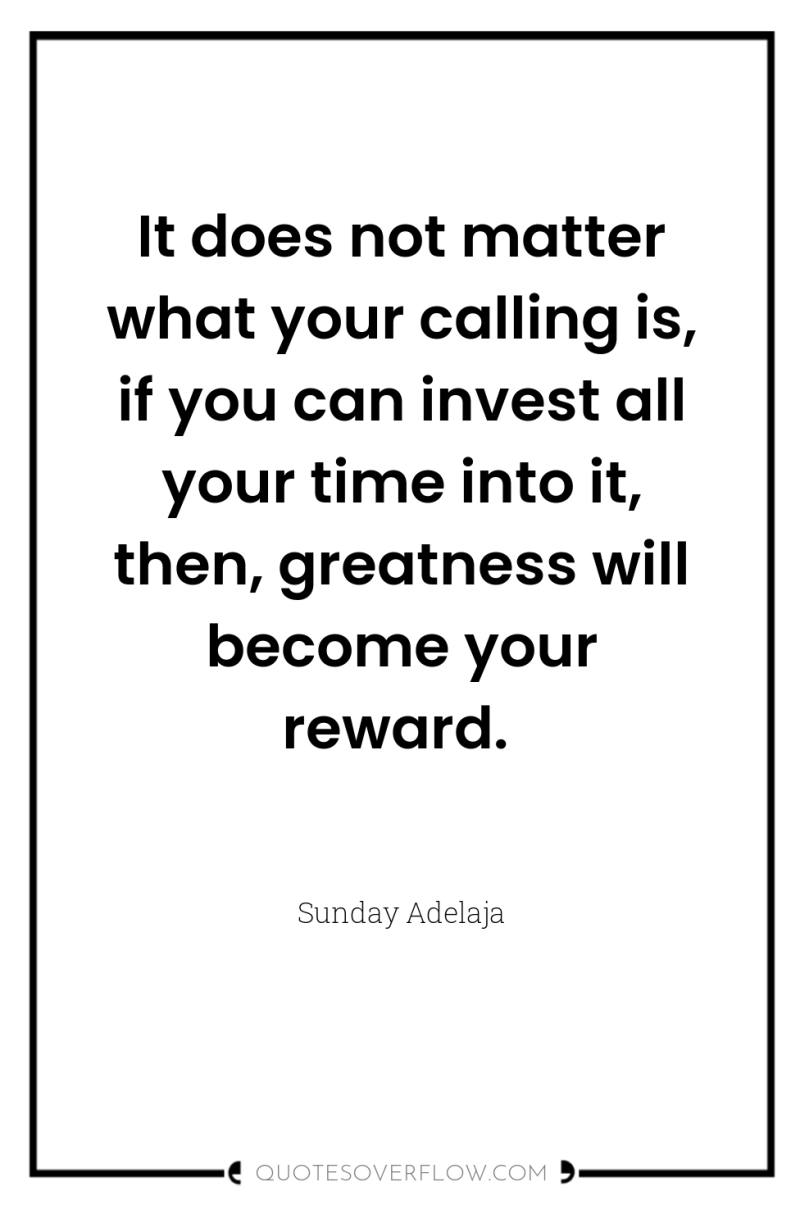 It does not matter what your calling is, if you...