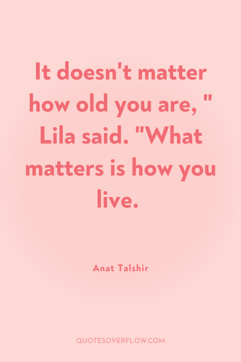 It doesn't matter how old you are, 