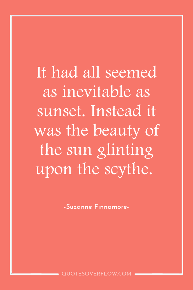 It had all seemed as inevitable as sunset. Instead it...