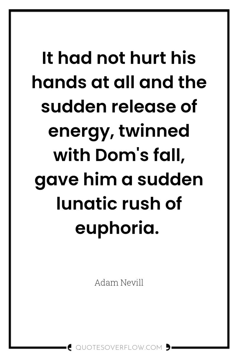 It had not hurt his hands at all and the...