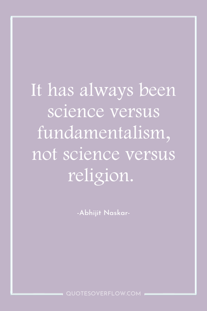 It has always been science versus fundamentalism, not science versus...