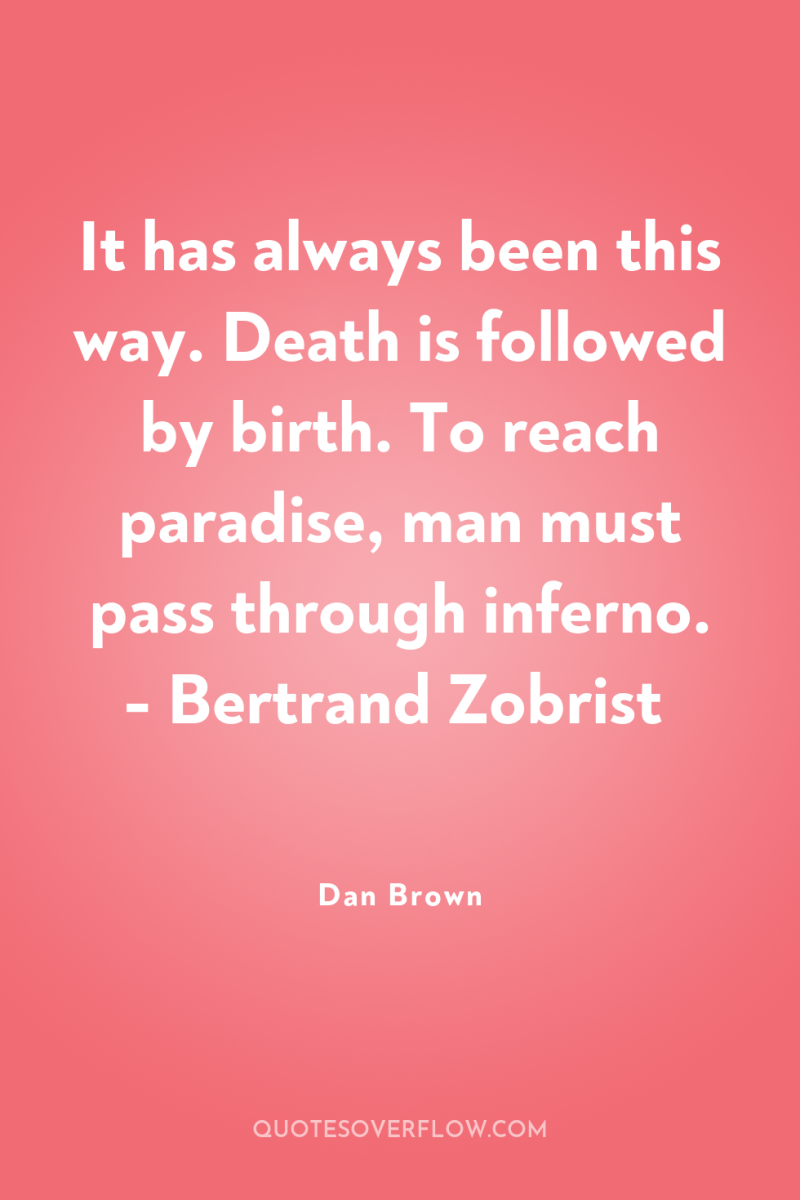 It has always been this way. Death is followed by...