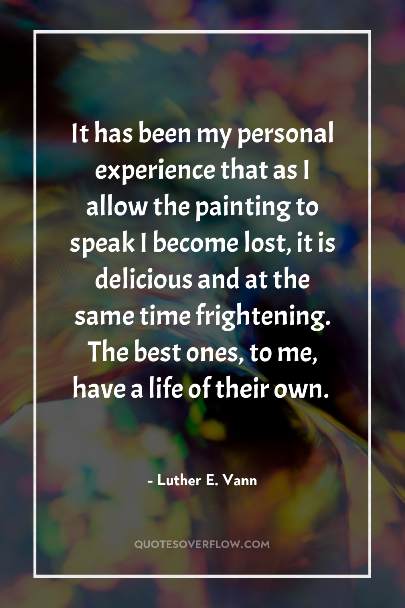 It has been my personal experience that as I allow...
