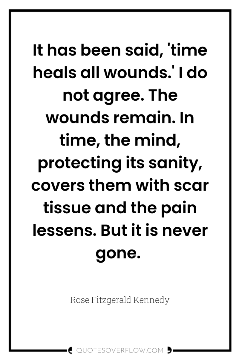 It has been said, 'time heals all wounds.' I do...