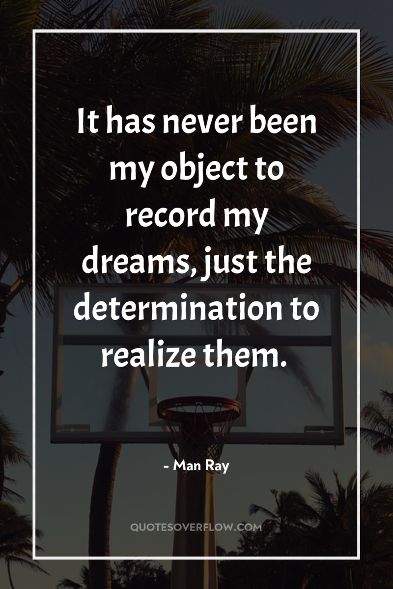It has never been my object to record my dreams,...