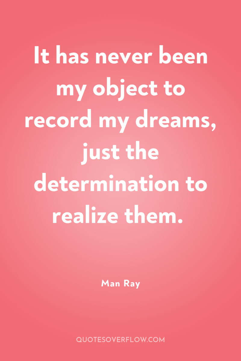 It has never been my object to record my dreams,...