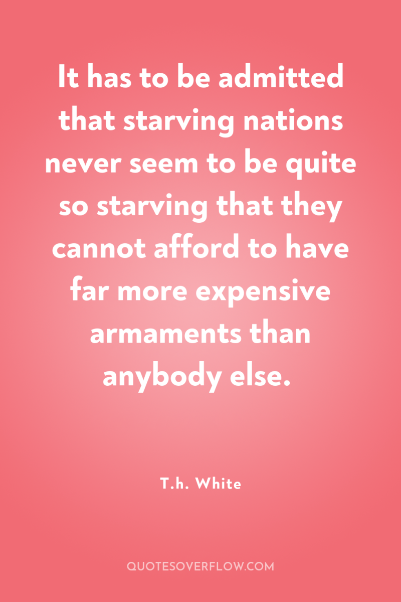 It has to be admitted that starving nations never seem...