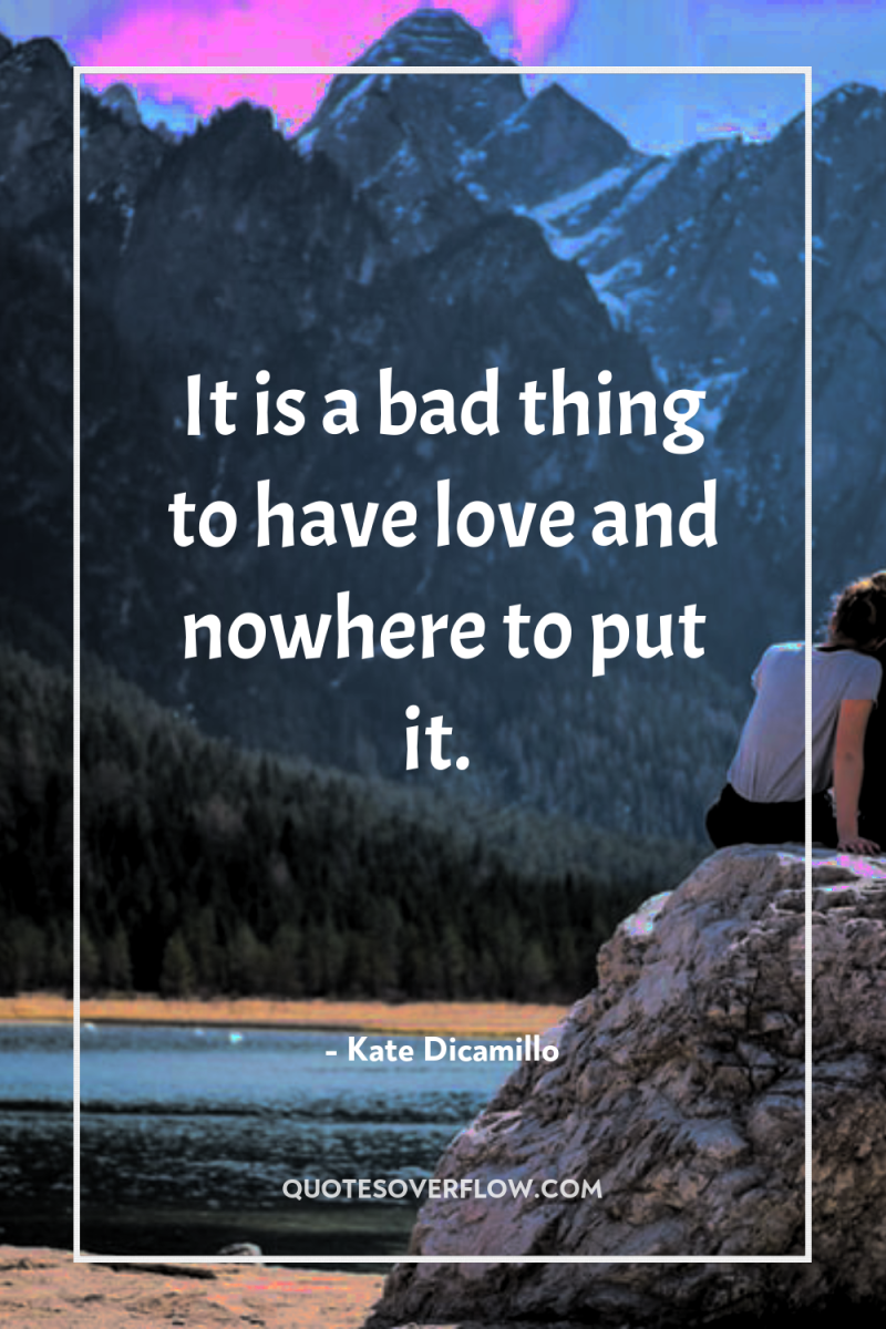 It is a bad thing to have love and nowhere...
