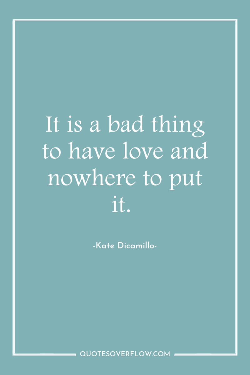 It is a bad thing to have love and nowhere...