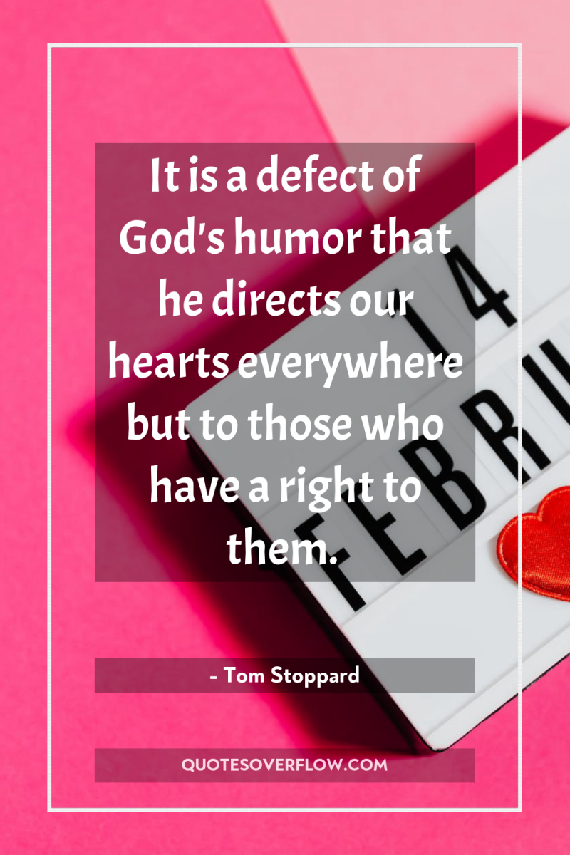 It is a defect of God's humor that he directs...