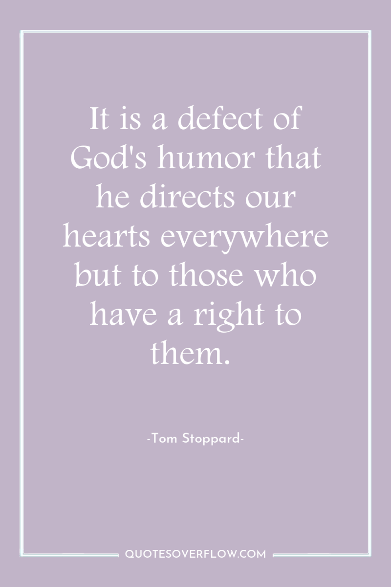 It is a defect of God's humor that he directs...