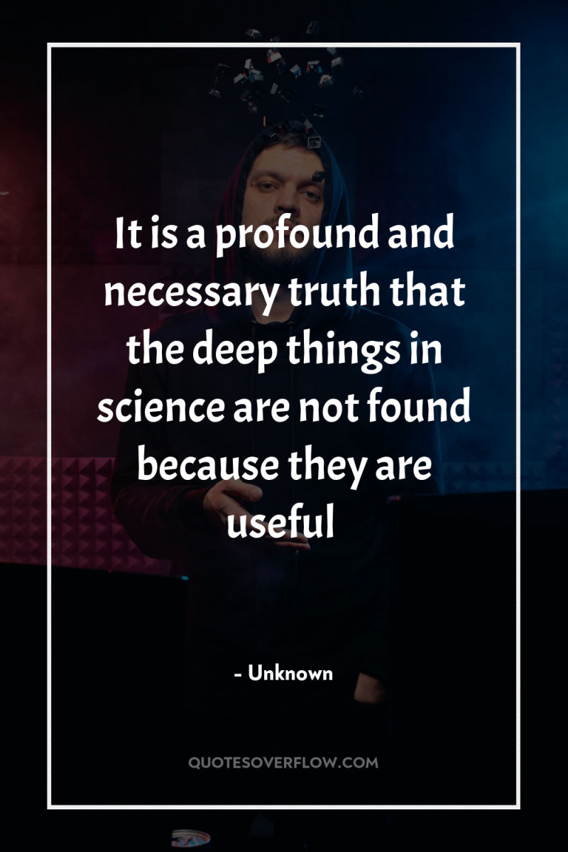 It is a profound and necessary truth that the deep...