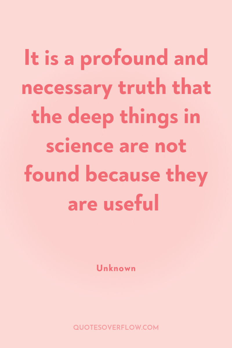 It is a profound and necessary truth that the deep...