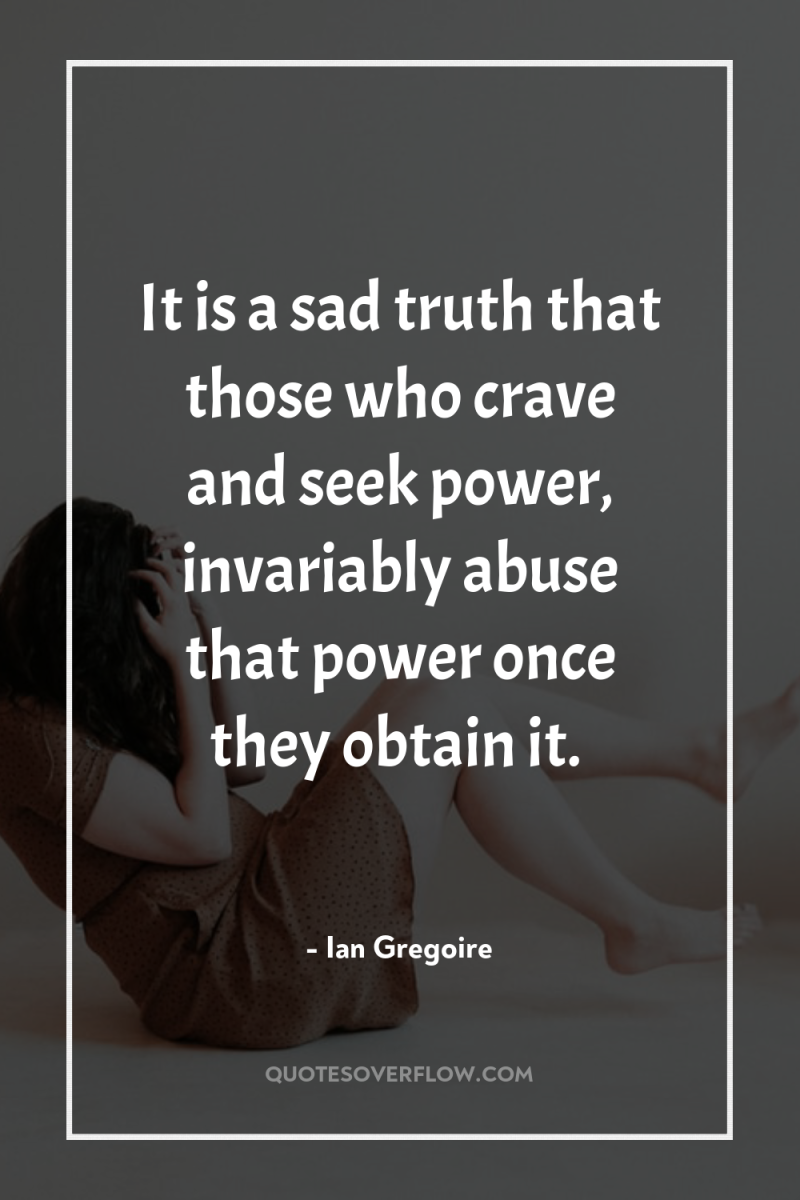 It is a sad truth that those who crave and...