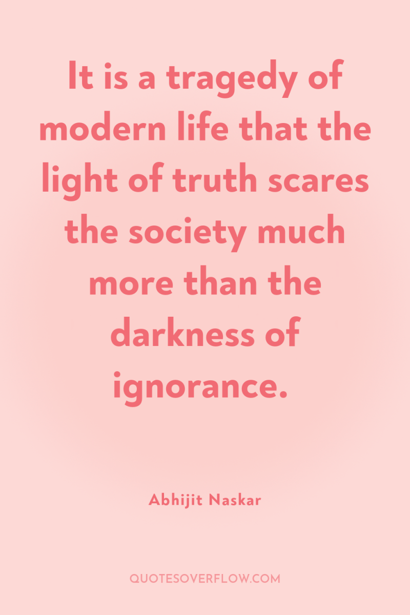 It is a tragedy of modern life that the light...