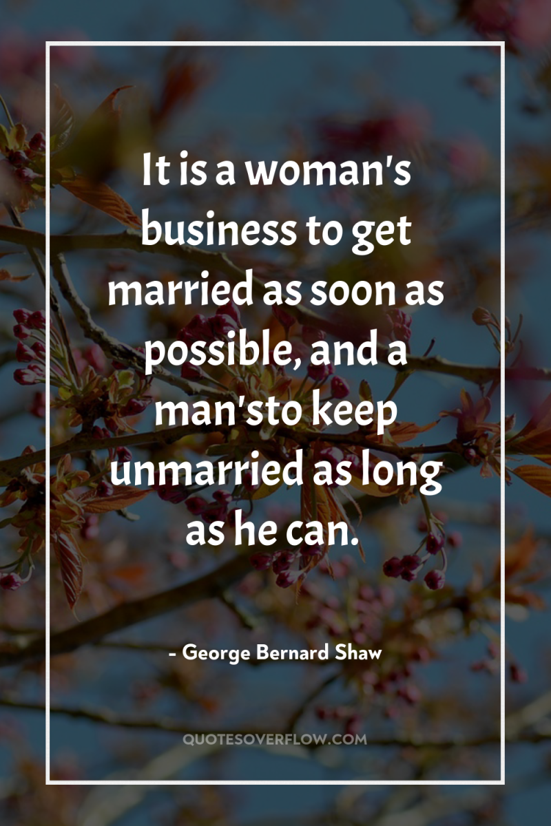 It is a woman's business to get married as soon...