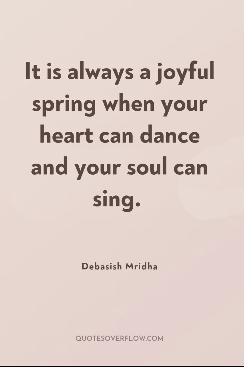 It is always a joyful spring when your heart can...