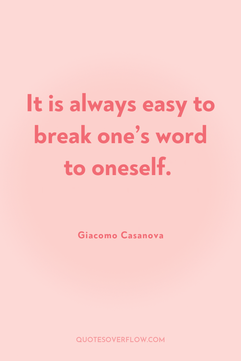 It is always easy to break one’s word to oneself. 