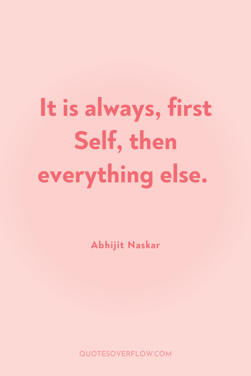 It is always, first Self, then everything else. 