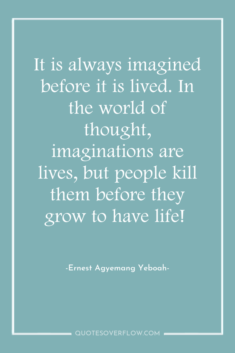It is always imagined before it is lived. In the...