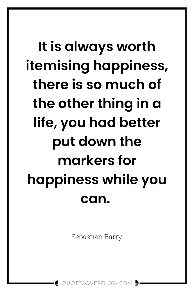 It is always worth itemising happiness, there is so much...
