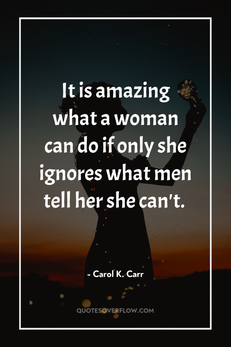 It is amazing what a woman can do if only...