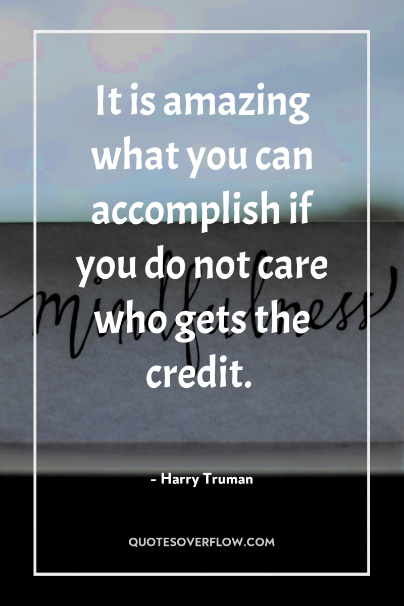 It is amazing what you can accomplish if you do...
