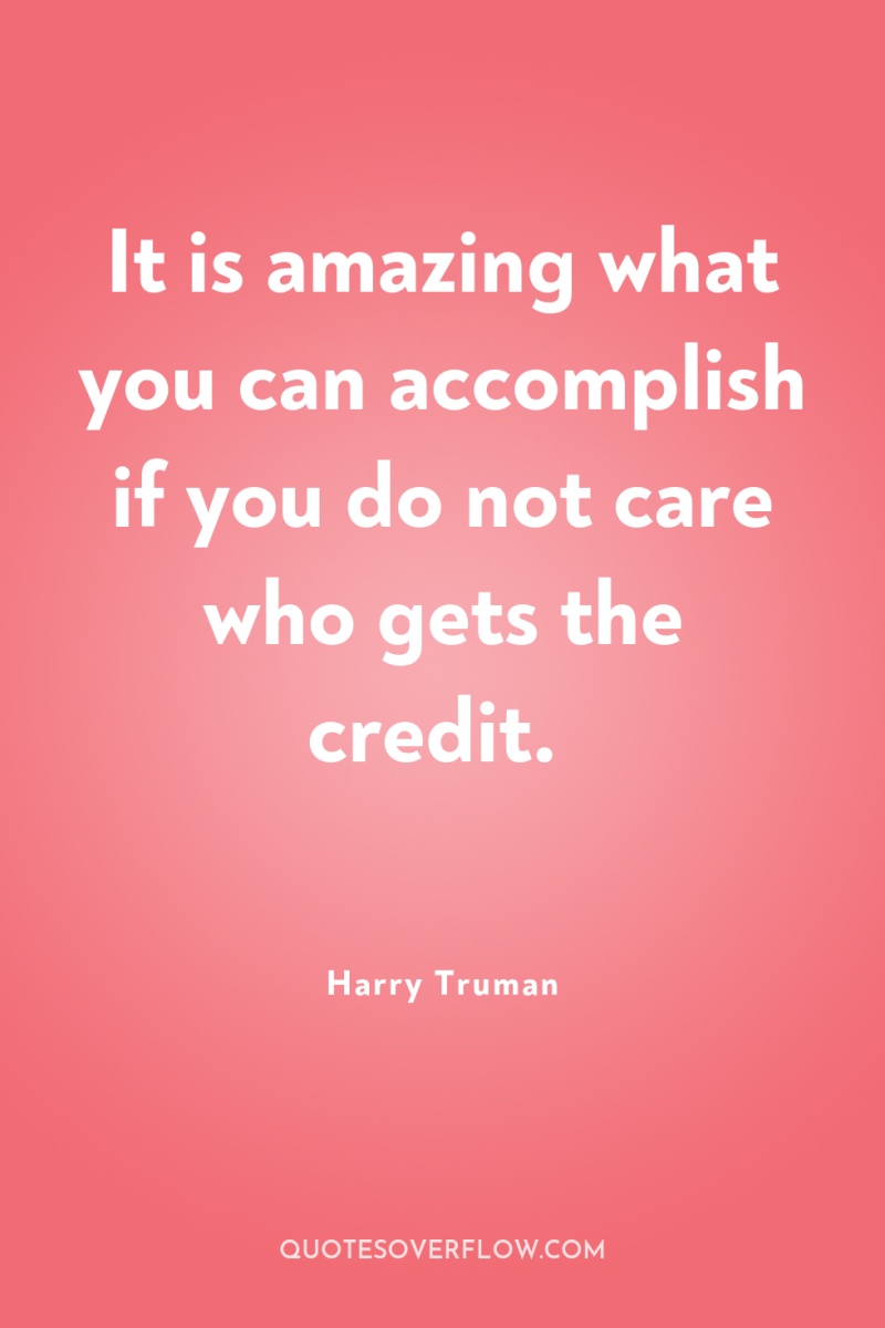It is amazing what you can accomplish if you do...