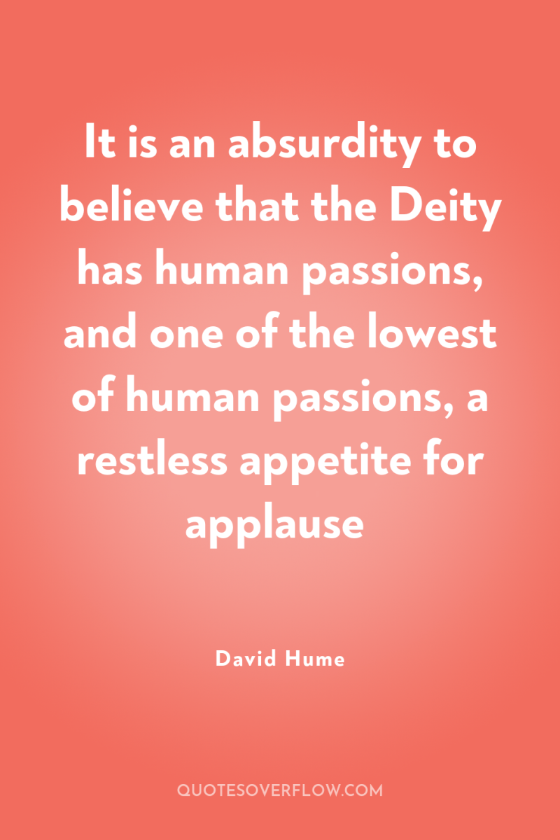 It is an absurdity to believe that the Deity has...