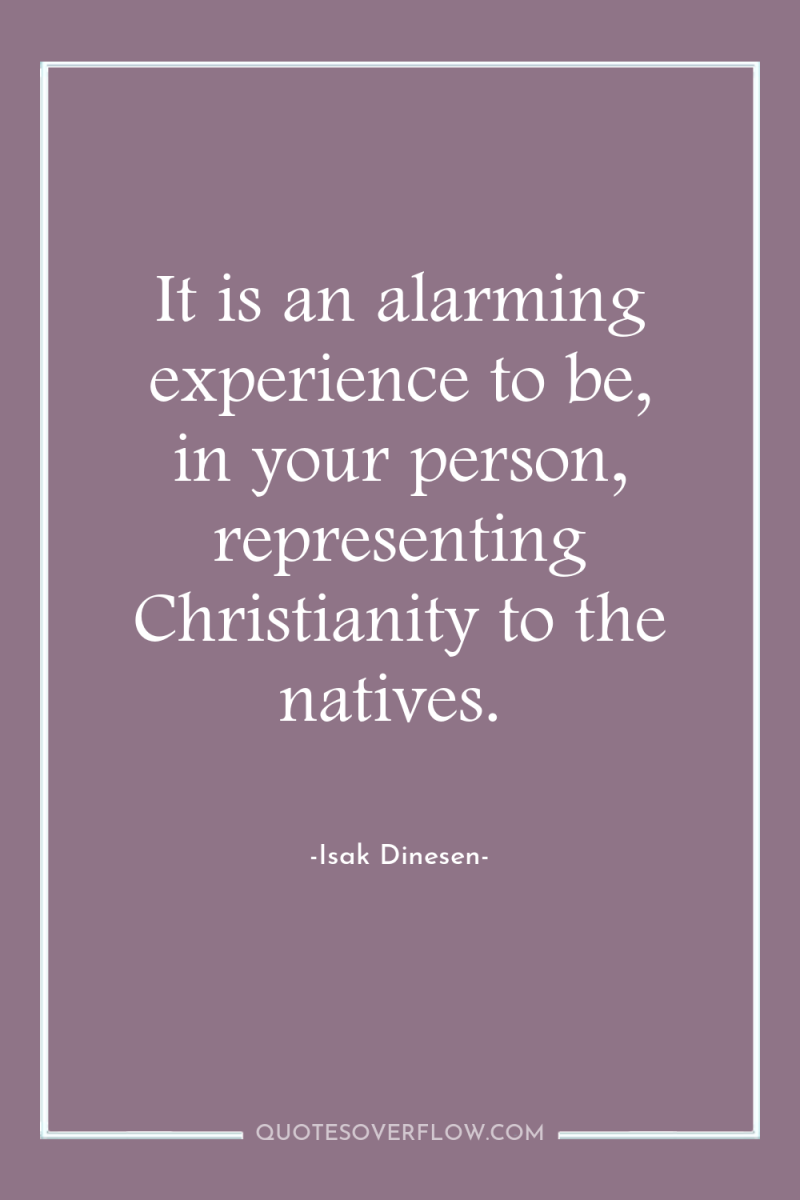 It is an alarming experience to be, in your person,...