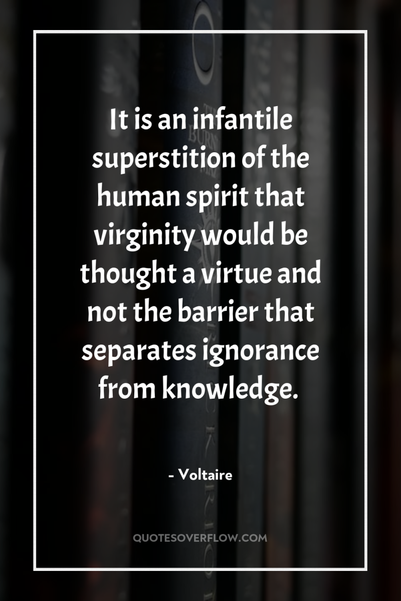 It is an infantile superstition of the human spirit that...
