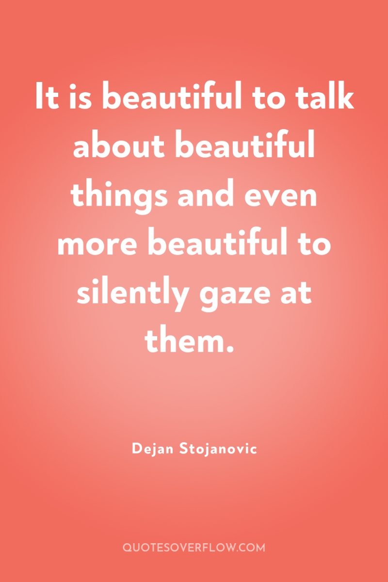 It is beautiful to talk about beautiful things and even...