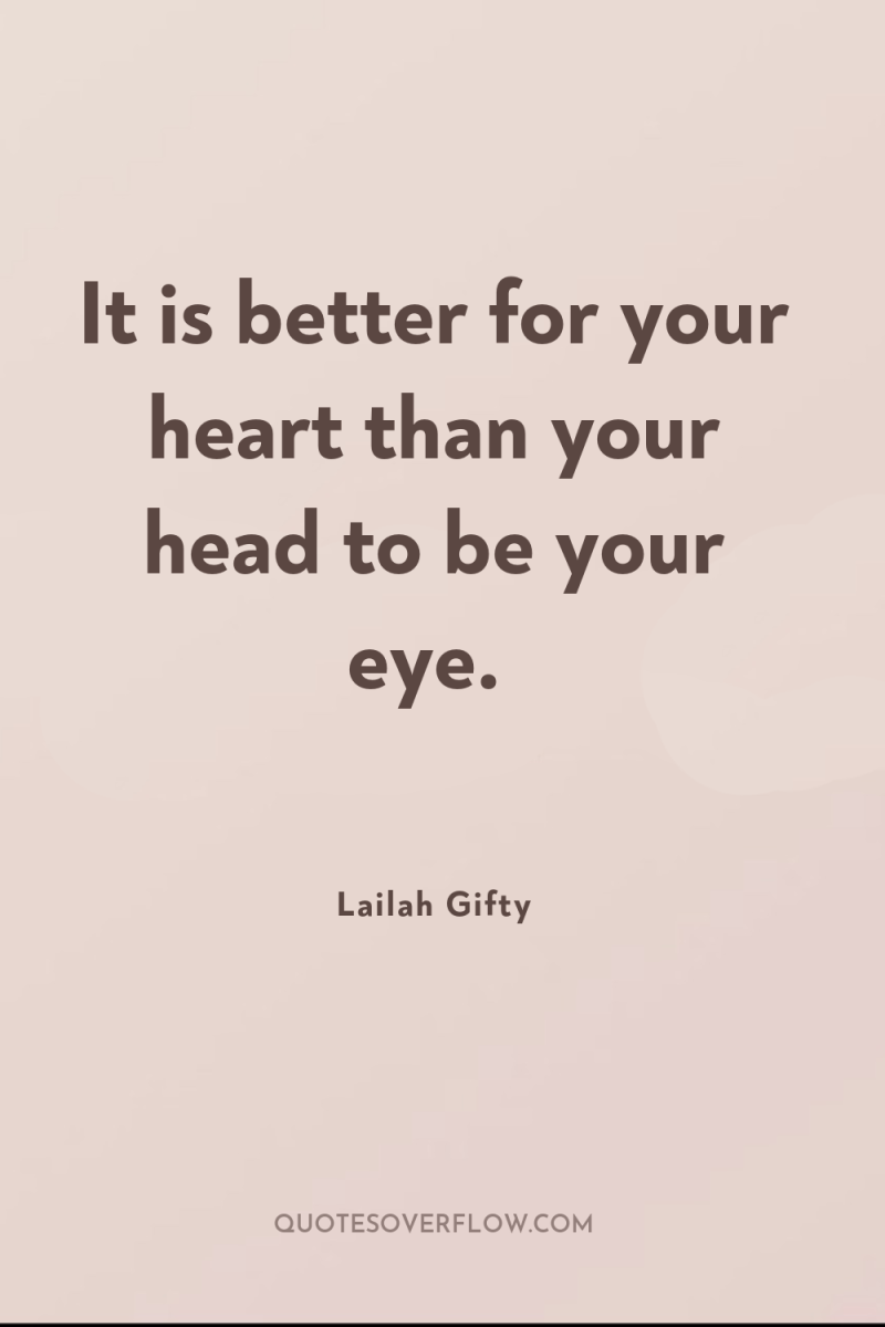 It is better for your heart than your head to...