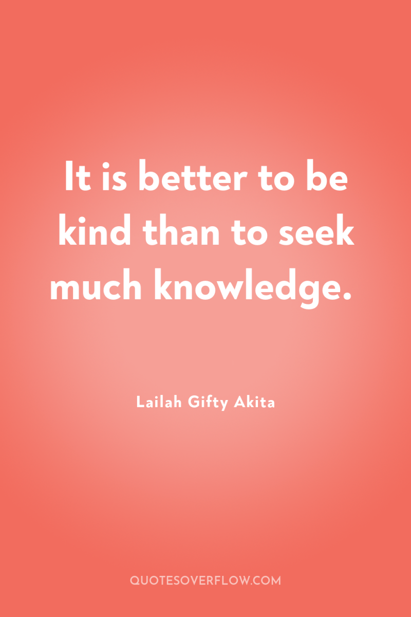 It is better to be kind than to seek much...