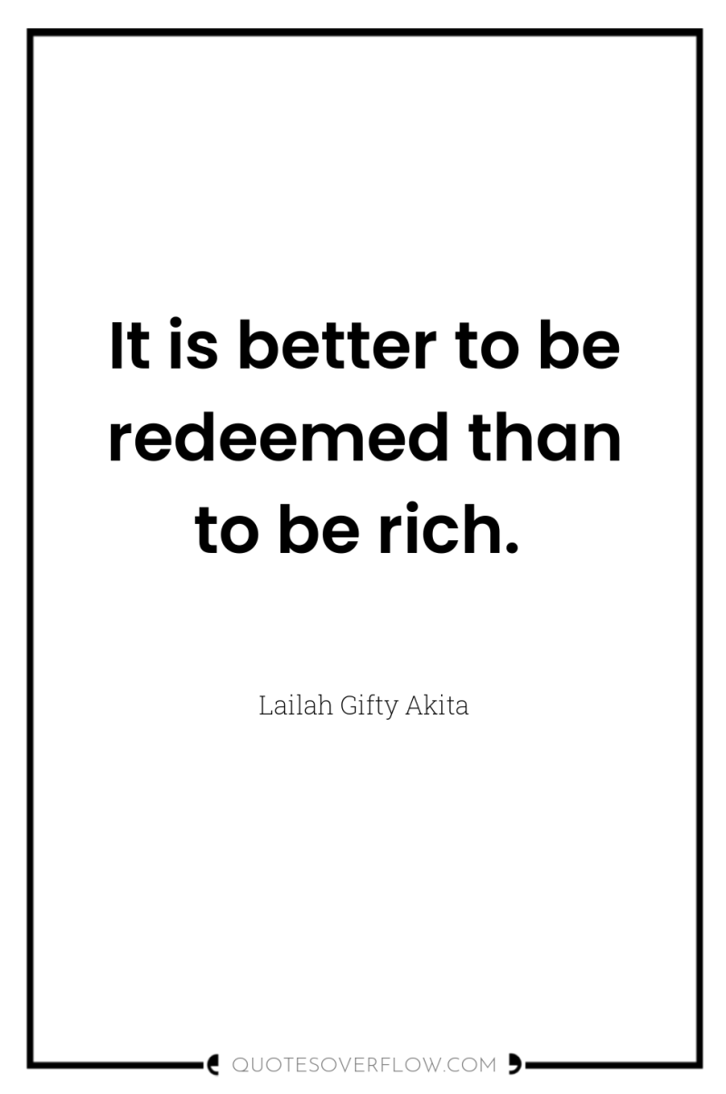 It is better to be redeemed than to be rich. 